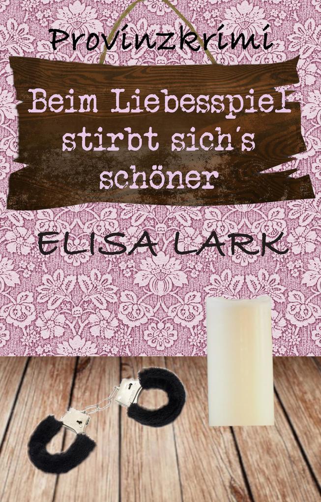 Produktbild: Beim Liebesspiel stirbt sichs schöner | Elisa Lark