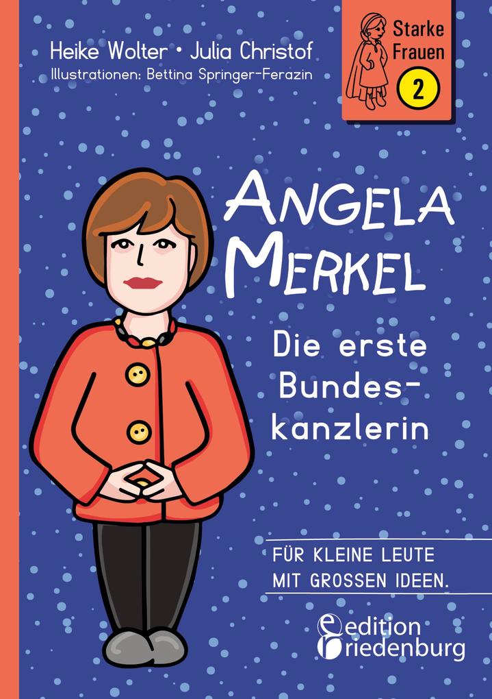 Produktbild: Angela Merkel - Die erste Bundeskanzlerin | Heike Wolter, Julia Christof, Bettina Springer-Ferazin