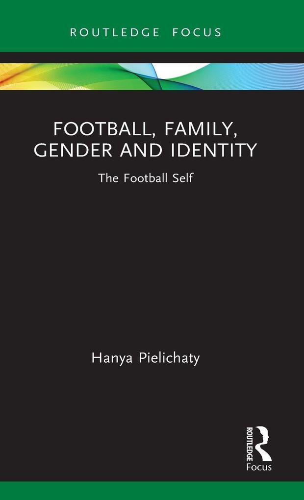 Produktbild: Football, Family, Gender and Identity | Hanya Pielichaty