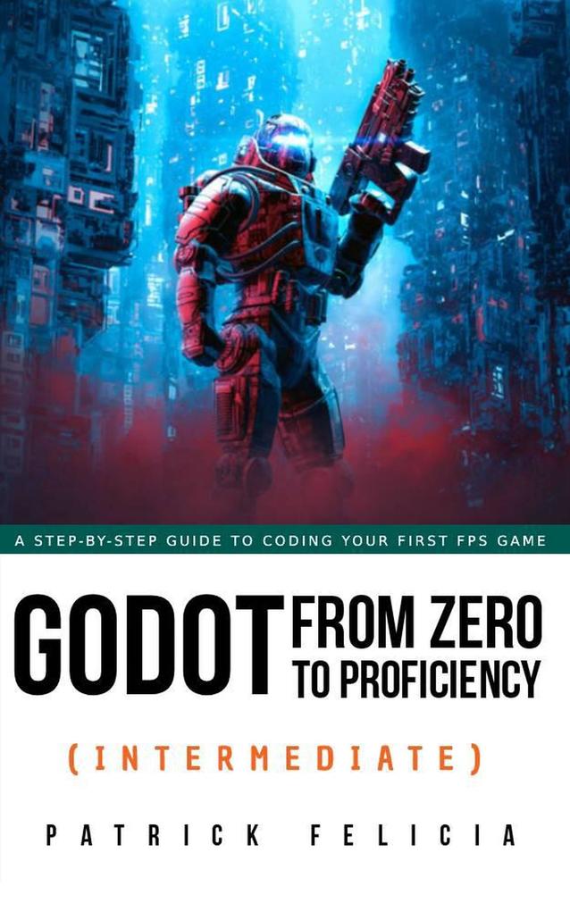 Produktbild: Godot from Zero to Proficiency (Intermediate) | Patrick Felicia