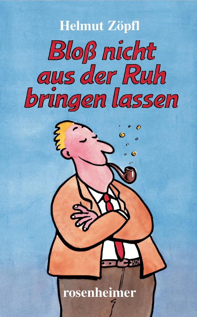 Produktbild: Bloß nicht aus der Ruh bringen lassen | Helmut Zöpfl