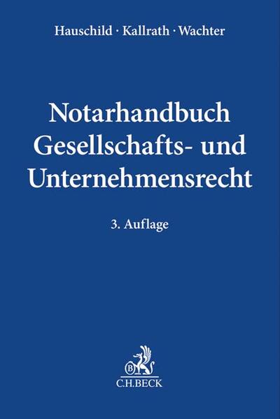 Produktbild: Notarhandbuch Gesellschafts- und Unternehmensrecht | Armin Hauschild, Jürgen Kallrath, Thomas Wachter, Walter Bayer, Sebastian Berkefeld