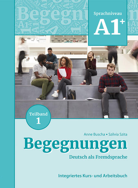 Produktbild: Begegnungen Deutsch als Fremdsprache A1+, Teilband 1: Integriertes Kurs- und Arbeitsbuch | Anne Buscha, Szilvia Szita