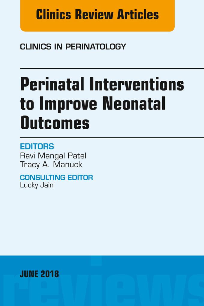 Perinatal Interventions to Improve Neonatal Outcomes, An Issue of Clinics in Perinatology als eBook epub
