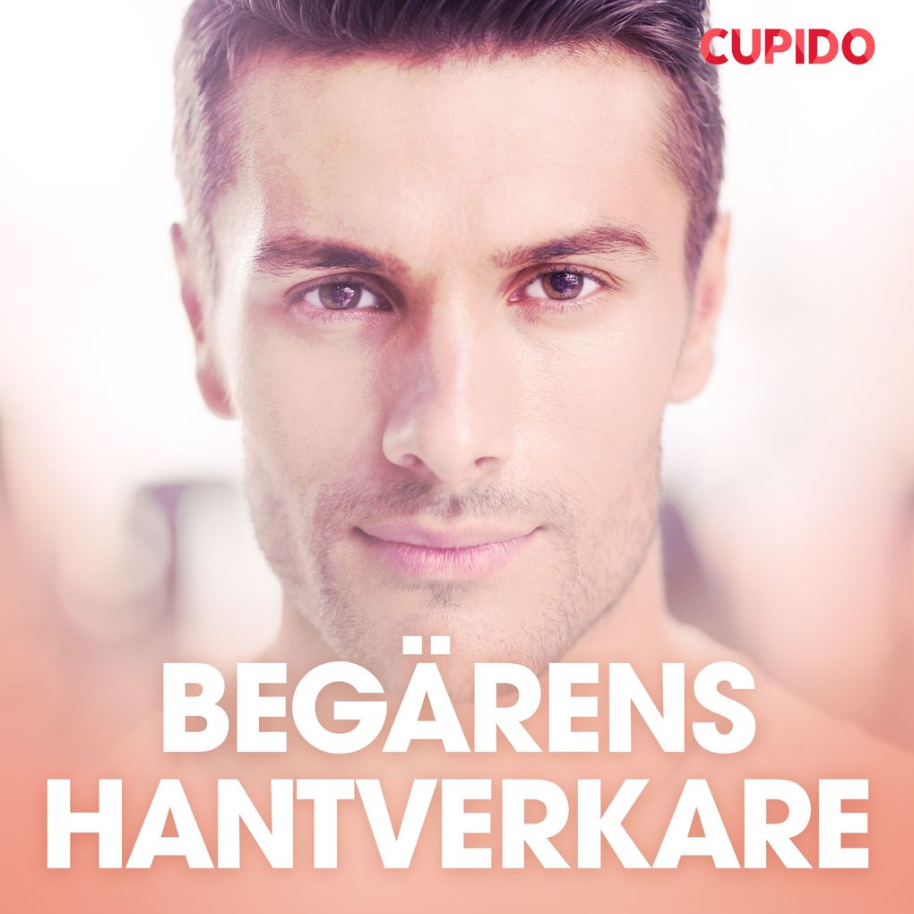 Produktbild: Begärens hantverkare - erotiska noveller | Cupido