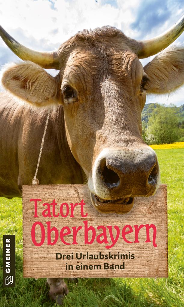 Produktbild: Tatort Oberbayern | Caroline Sendele, Jürgen Ahrens, Alex Buchenberger