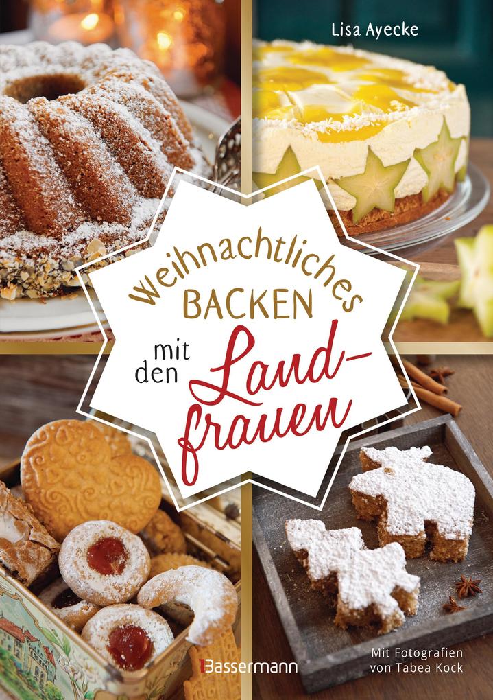 Produktbild: Weihnachtliches Backen mit den Landfrauen. klassische und neue Backrezepte für Stollen, Plätzchen, Weihnachtskuchen u.v.m.