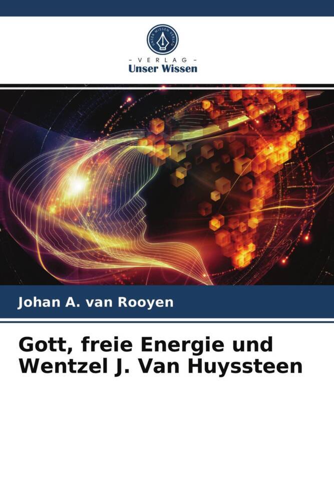 Johan A. Rooyen, Johan A. van Rooyen: Gott, freie Energie und Wentzel J ...