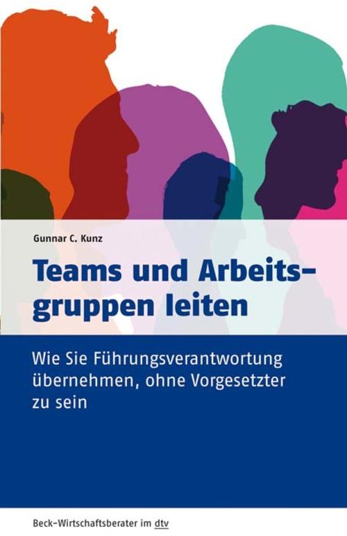 Produktbild: Teams und Arbeitsgruppen leiten | Gunnar C. Kunz