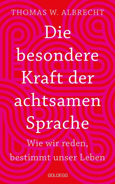 Produktbild: Die besondere Kraft der achtsamen Sprache - Wie wir reden, bestimmt unser Leben | Thomas Wilhelm Albrecht, Thomas W. Albrecht