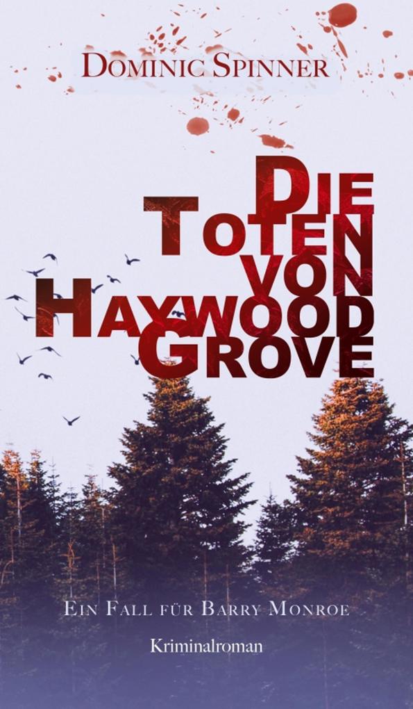Produktbild: Die Toten von Haywood Grove: Der erste Fall für Barry Monroe | Dominic Spinner