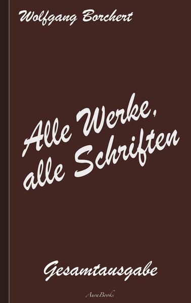 Produktbild: Wolfgang Borchert: Alle Werke, alle Schriften | Wolfgang Borchert