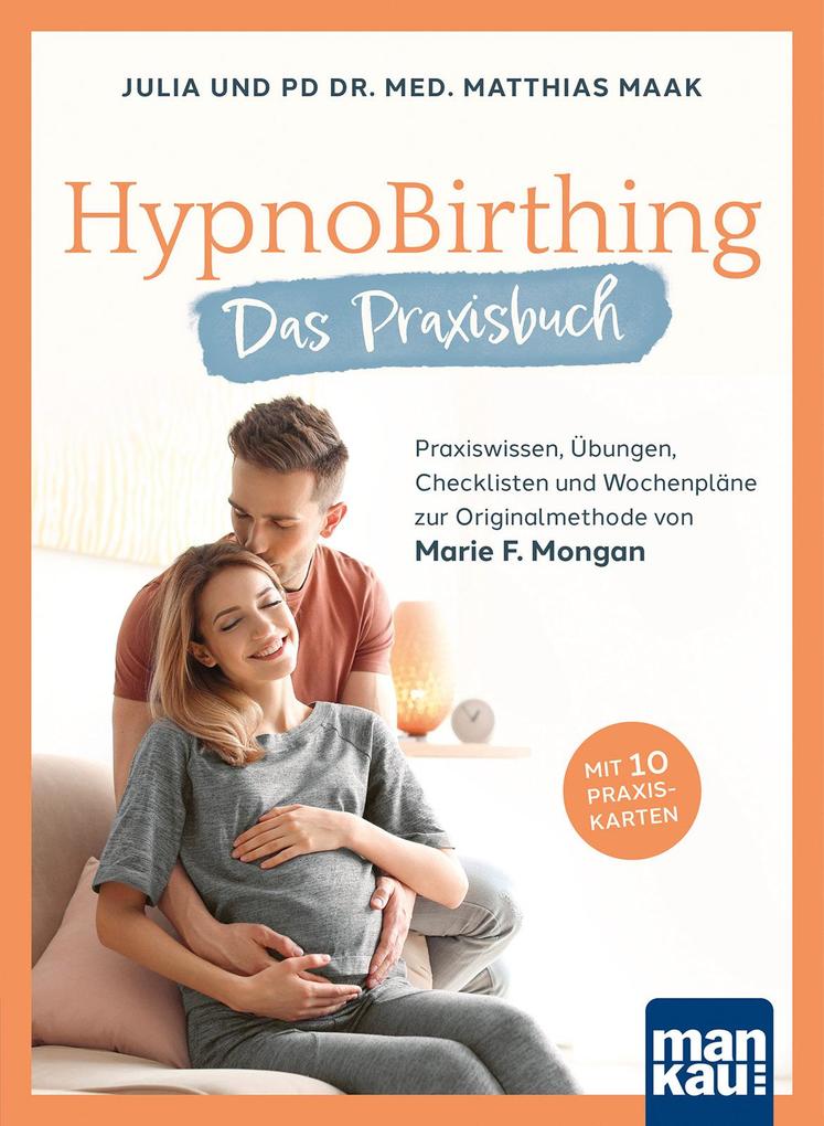 Produktbild: HypnoBirthing. Das Praxisbuch | Julia Maak, Matthias Maak