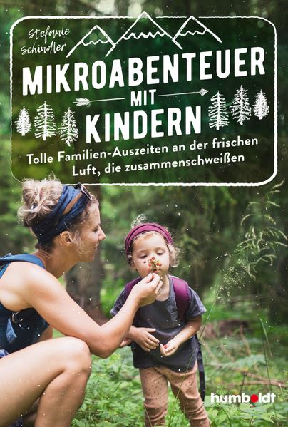 Produktbild: Mikroabenteuer mit Kindern. Tolle Familien-Auszeiten an der frischen Luft, die zusammenschweißen | Stefanie Schindler