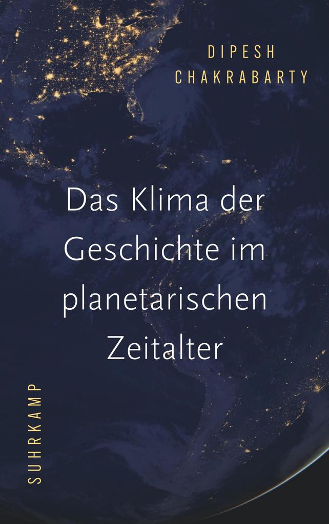 Produktbild: Das Klima der Geschichte im planetarischen Zeitalter | Dipesh Chakrabarty