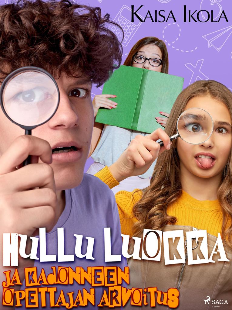 Produktbild: Hullu luokka ja kadonneen opettajan arvoitus | Kaisa Ikola