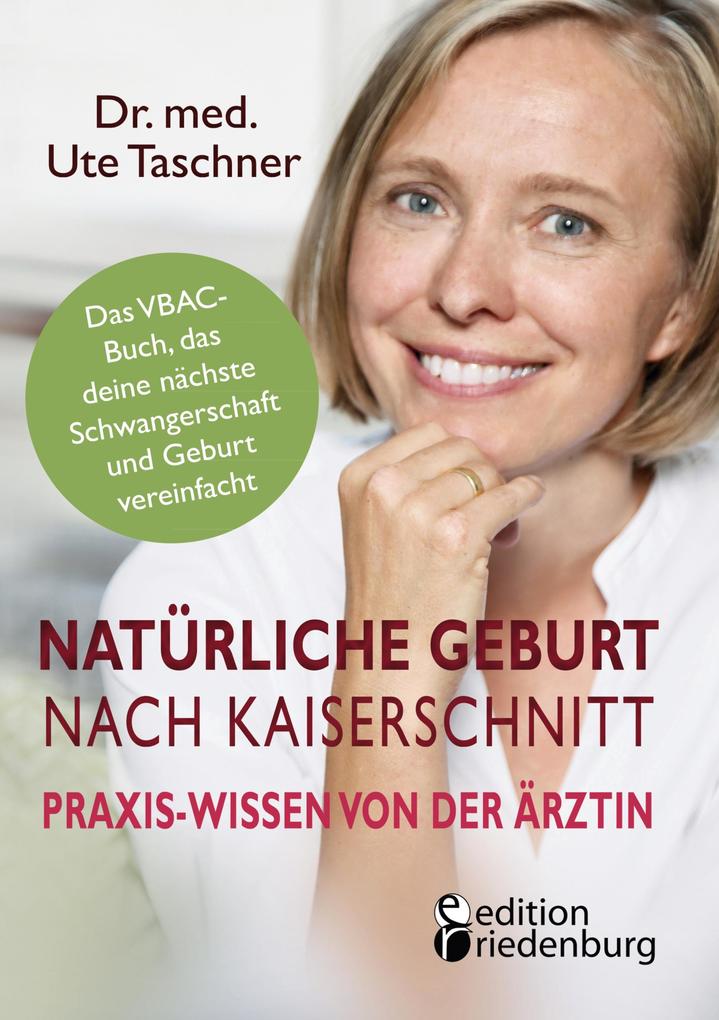 Produktbild: Natürliche Geburt nach Kaiserschnitt: Praxis-Wissen von der Ärztin - Das VBAC-Buch, das deine nächste Schwangerschaft und Geburt vereinfacht | Ute Taschner