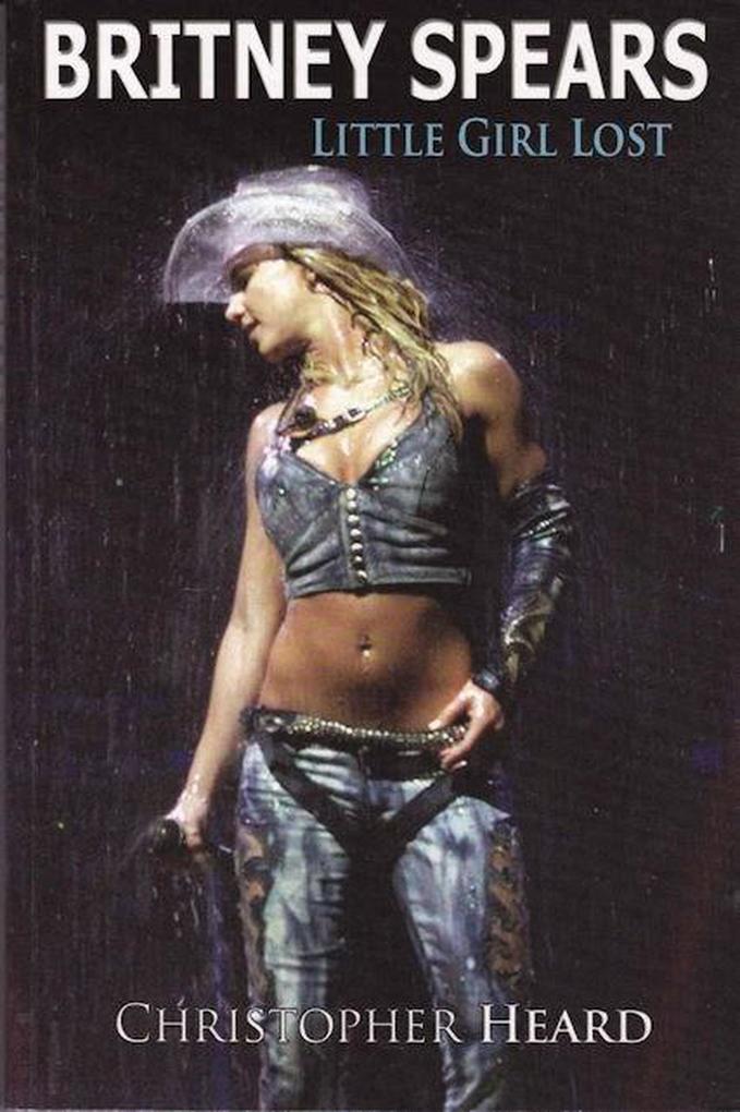 Produktbild: Britney Spears: Little Girl Lost | Christopher Heard