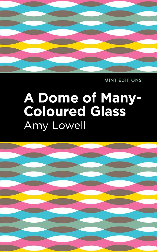 Produktbild: A Dome of Many-Coloured Glass | Amy Lowell