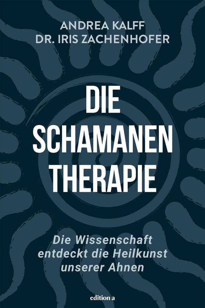 Produktbild: Die Schamanen-Therapie | Iris Zachenhofer, Andrea Kalff