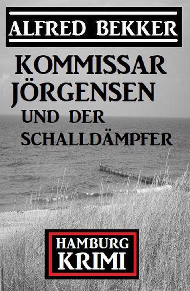 Produktbild: Kommissar Jörgensen und der Schalldämpfer: Hamburg Krimi | Alfred Bekker
