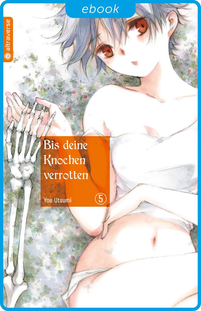 Produktbild: Bis deine Knochen verrotten 05 | Yae Utsumi