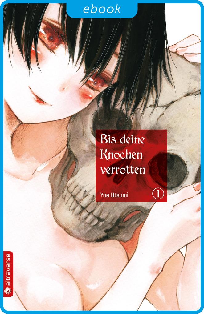 Produktbild: Bis deine Knochen verrotten 01 | Yae Utsumi
