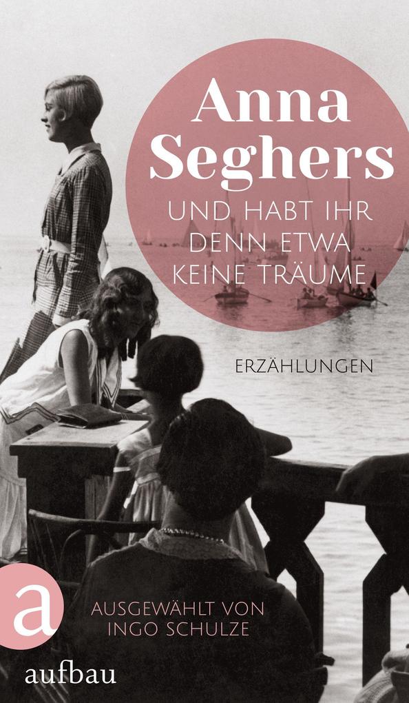Produktbild: Und habt ihr denn etwa keine Träume | Anna Seghers