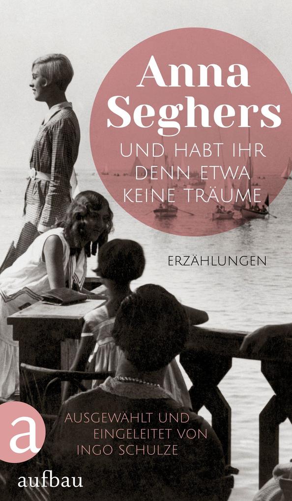Produktbild: Und habt ihr denn etwa keine Träume | Anna Seghers