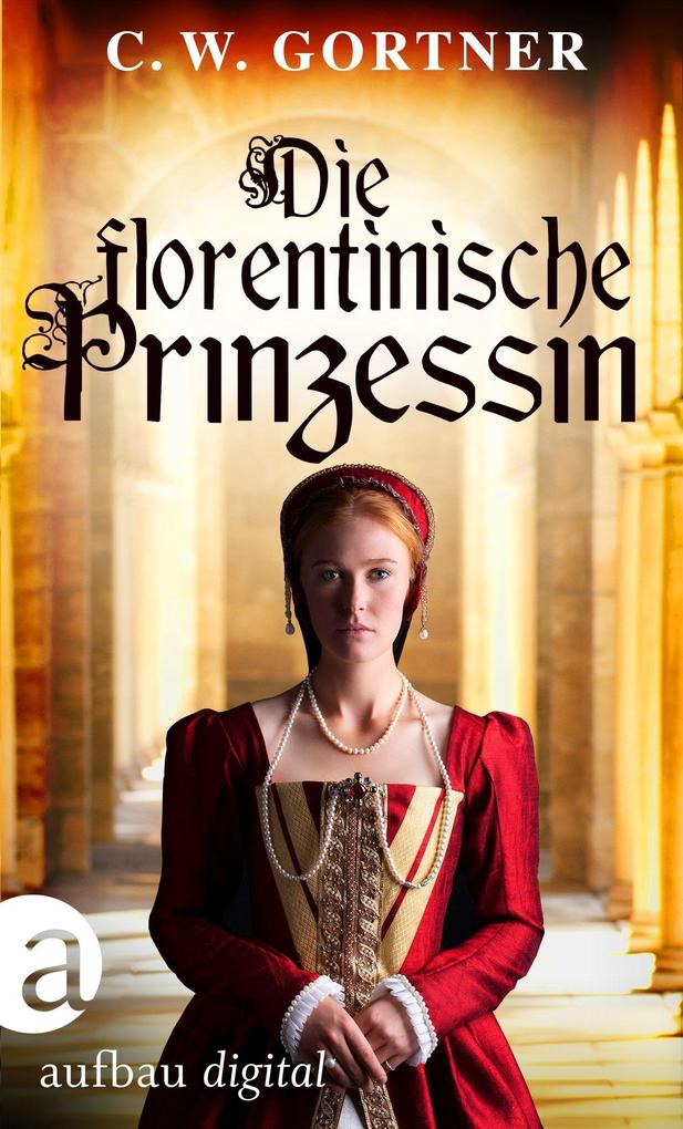 Produktbild: Die florentinische Prinzessin | C. W. Gortner