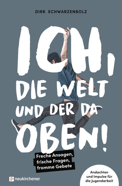Produktbild: Ich, die Welt und DER da oben! - Freche Ansagen, frische Fragen, fromme Gebete | Dirk Schwarzenbolz