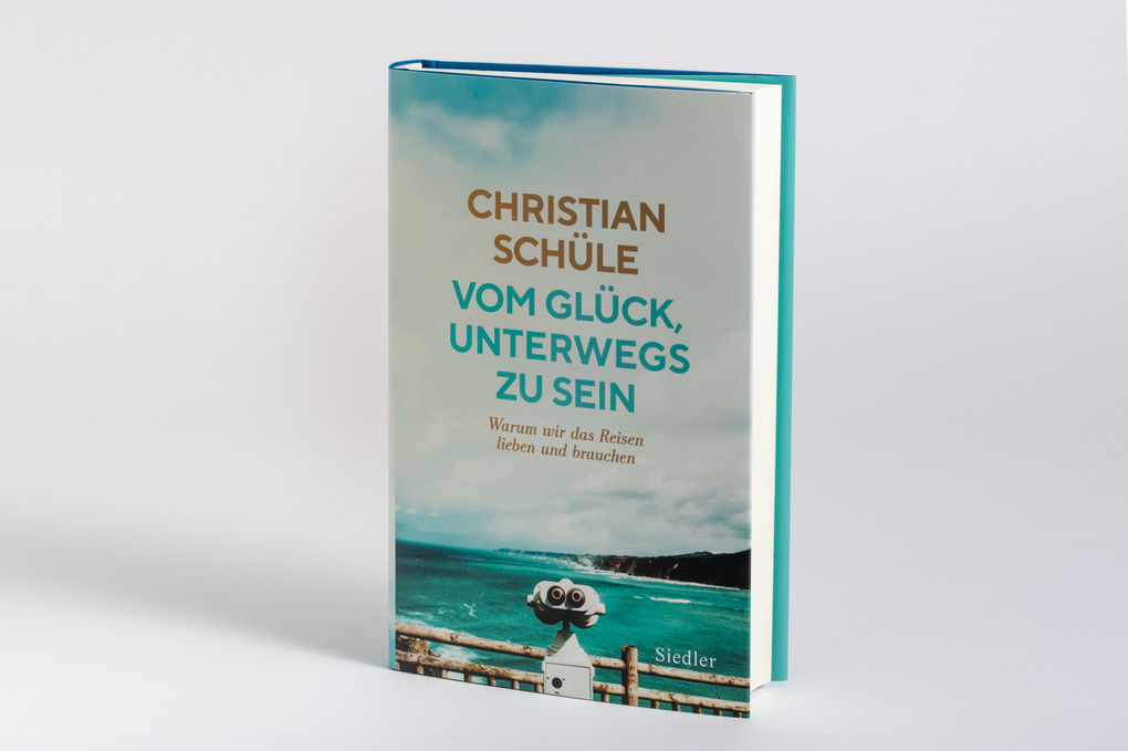 Weitere Ansicht: Vom Glück, unterwegs zu sein | Christian Schüle
