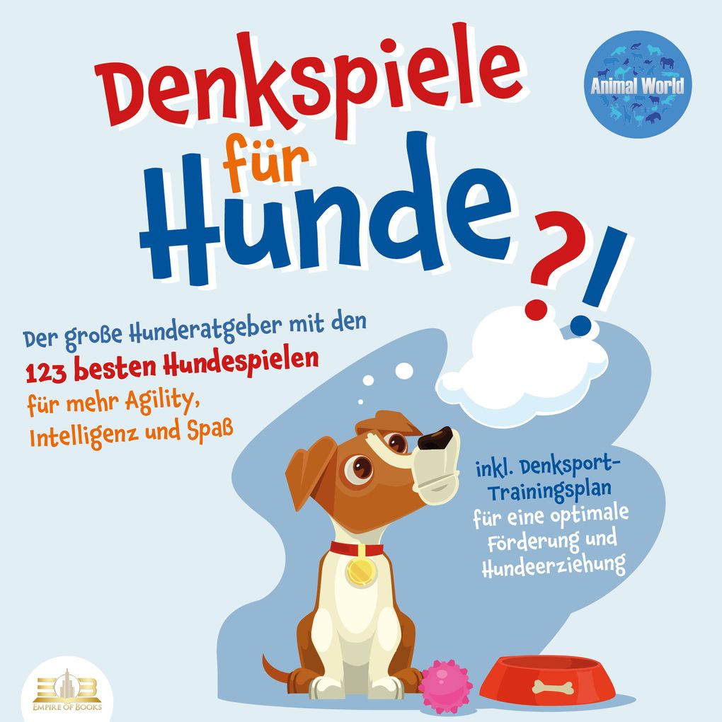 Produktbild: DENKSPIELE FÜR HUNDE: Der große Hunderatgeber mit den 123 besten Hundespielen für mehr Agility, Intelligenz und Spaß - inkl. Denksport-Trainingsplan für eine optimale Förderung und Hundeerziehung | Animal World