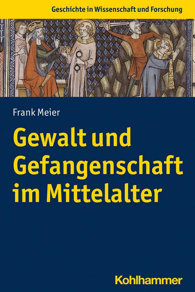 Produktbild: Gewalt und Gefangenschaft im Mittelalter | Frank Meier