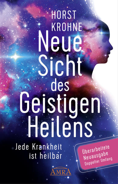 Produktbild: Neue Sicht des Geistigen Heilens (Erweiterte Neuausgabe! Doppelter Umfang!) | Horst Krohne