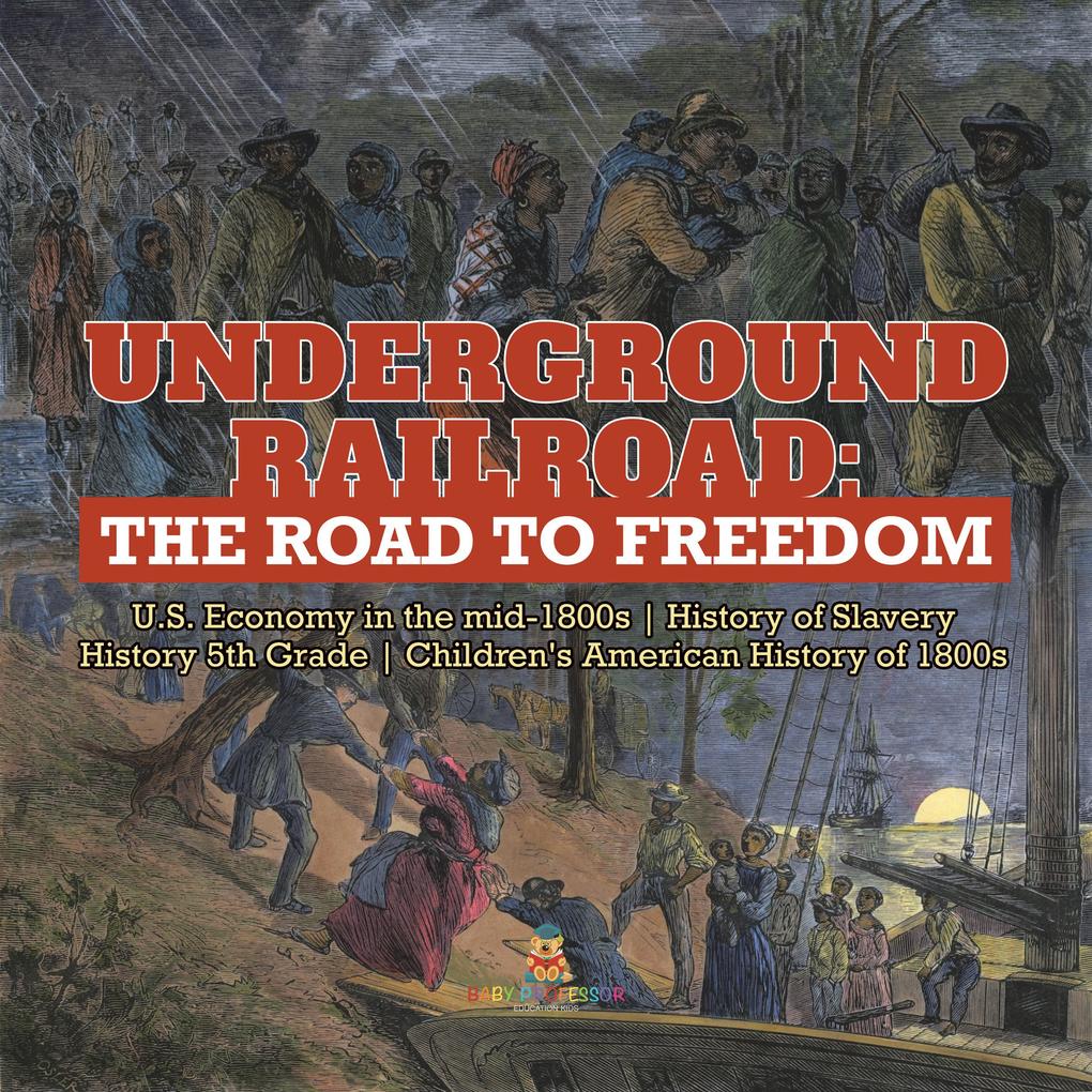 Produktbild: Underground Railroad : The Road to Freedom | U.S. Economy in the mid-1800s | History of Slavery | History 5th Grade | Children's American History of 1800s | Baby