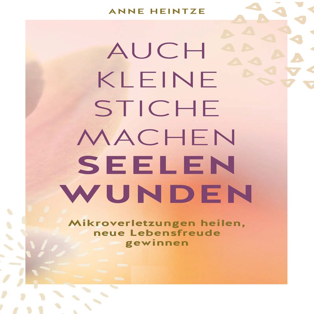 Produktbild: Auch kleine Stiche machen Seelenwunden | Anne Heintze