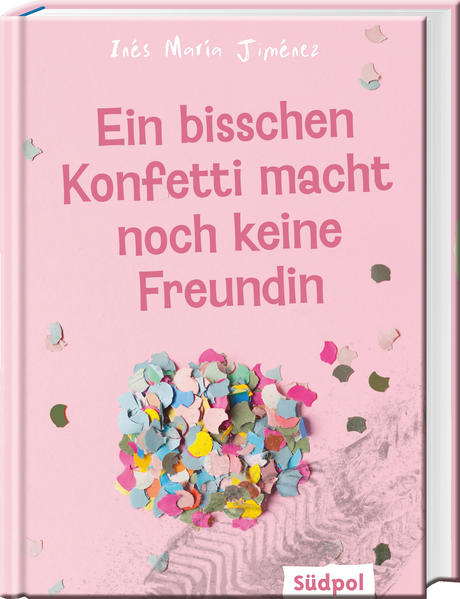 Produktbild: Ein bisschen Konfetti macht noch keine Freundin | Ines Maria Jiménez
