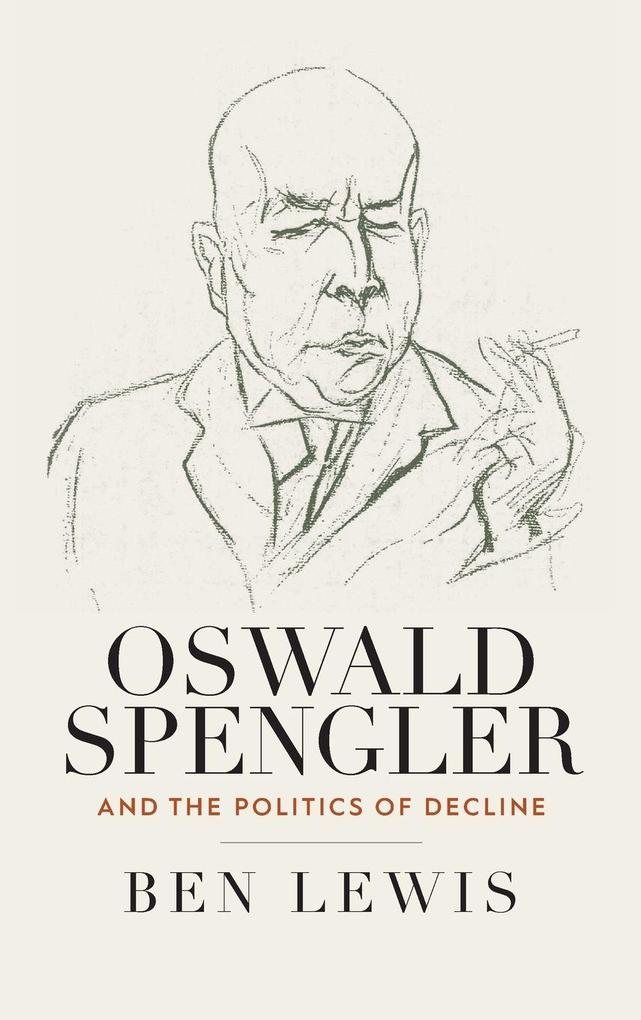 Produktbild: Oswald Spengler and the Politics of Decline | Ben Lewis