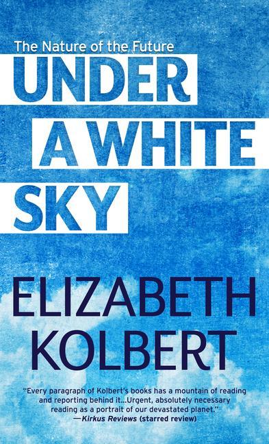 Produktbild: Under a White Sky | Elizabeth Kolbert