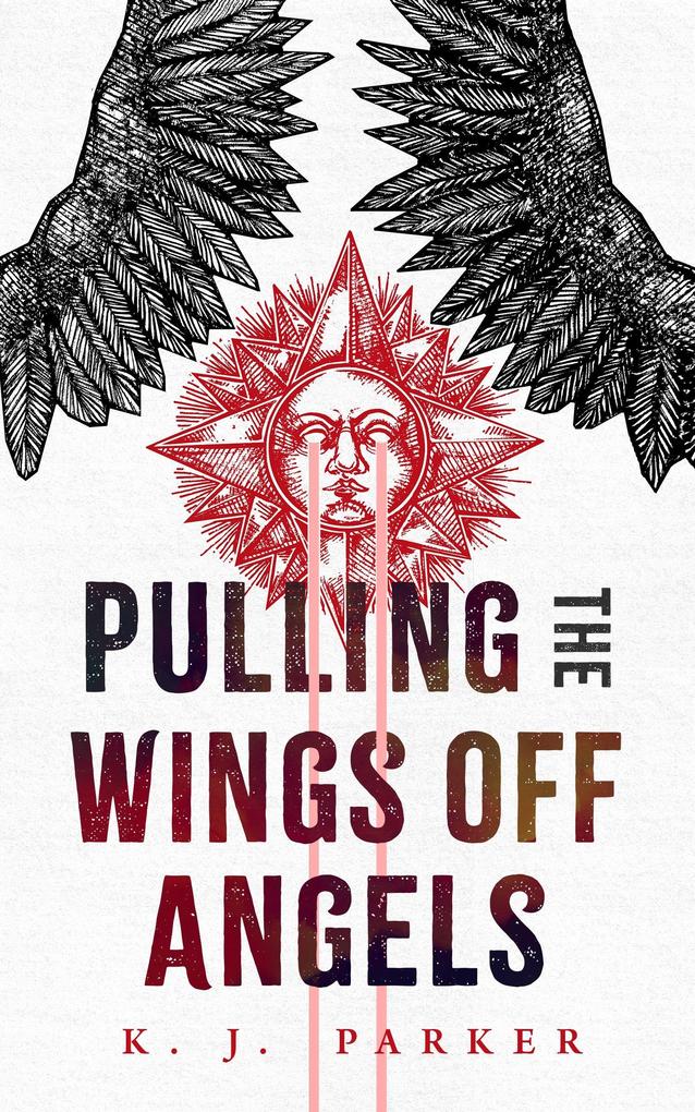 Produktbild: Pulling the Wings Off Angels | K. J. Parker