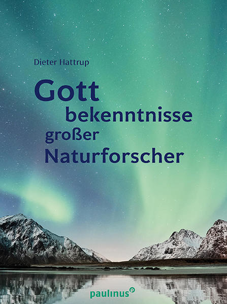 Produktbild: Gottbekenntnisse grosser Naturforscher | Dieter Hattrup