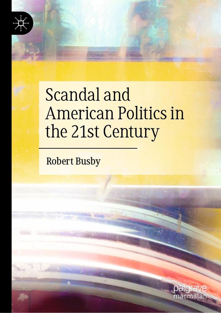Scandal and American Politics in the 21st Century als eBook pdf