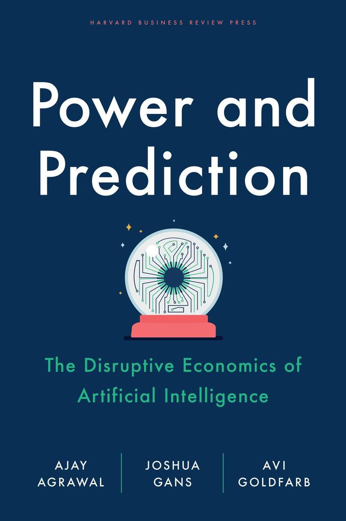 Produktbild: Power and Prediction | Ajay Agrawal, Joshua Gans, Avi Goldfarb
