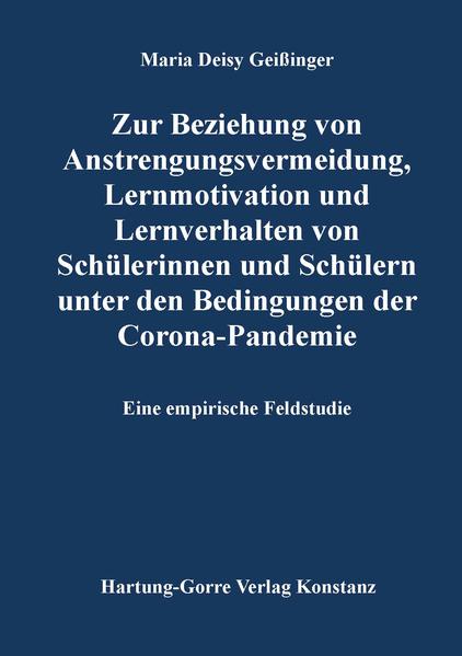 Produktbild: Zur Beziehung von Anstrengungsvermeidung, Lernmotivation und Lernverhalten von Schülerinnen und Schülern unter den Bedingungen der Corona-Pandemie | Maria Deisy Geißinger