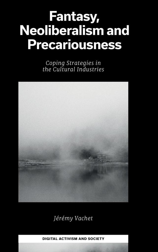 Fantasy, Neoliberalism and Precariousness: Coping Strategies in the Cultural Industries als Buch (gebunden)