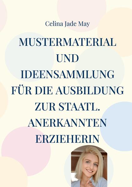 Produktbild: Mustermaterial und Ideensammlung für die Ausbildung zur staatl. annerkannten Erzieherin | Celina Jade May