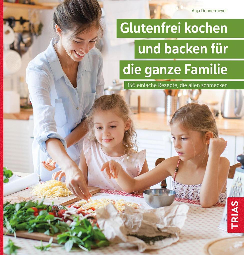 Produktbild: Glutenfrei kochen und backen für die ganze Familie | Anja Donnermeyer