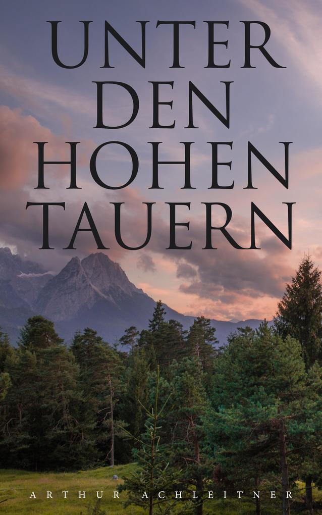 Produktbild: Unter den Hohen Tauern | Arthur Achleitner
