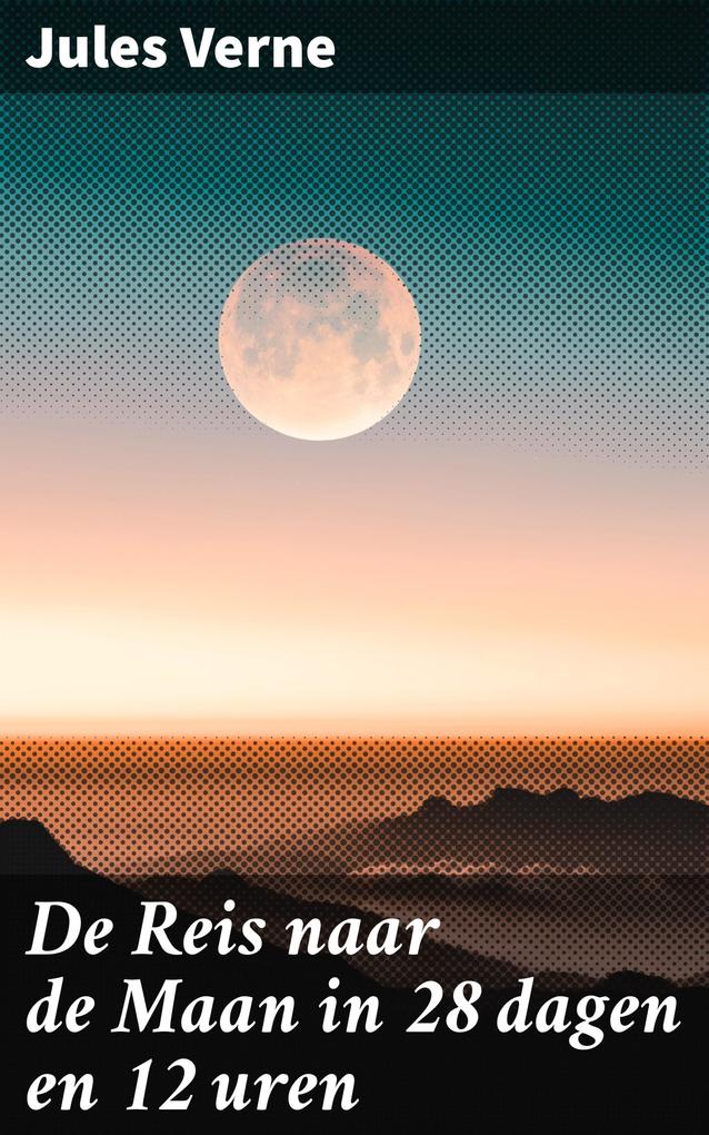 Produktbild: De Reis naar de Maan in 28 dagen en 12 uren | Jules Verne